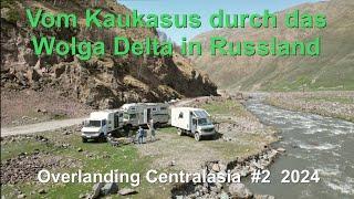 Vom Kaukasus in Georgien zum riesigen russischen Wolga Delta /Overlanding Centralasia #2 2024