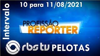 Intervalo: Profissão Repórter - RBS TV Pelotas (10 para 11/08/2021)