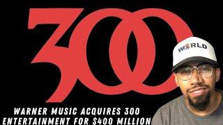 Warner Music Buys 300 Entertainment For $400 Million