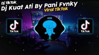 DJ KUAT ATI BY PANI FVNKY VIRAL TIK TOK TERBARU 2022!!