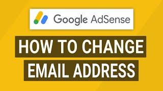 How to Change Your Email Address on Google AdSense (Step-by-Step Guide)