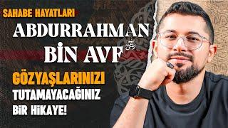 Gözyaşlarınızı Tutamayacağınız Bir Sahabe Hikayesi | Abdurrahman Bin Avf