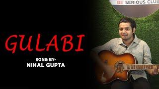 Gulabi | Song By Nihal Gupta | Be Serious Club