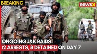 Jammu and Kashmir Raids Enter Day 7 | Ongoing Operations, 12 Arrested, 8 Detained in Kashmir