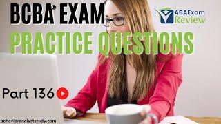BCBA® Exam Practice Questions | Behavior Analyst Exam Practice Questions | [Part 136]