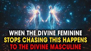 8 Signs Happens To DIVINE MASCULINE When DIVINE FEMININE Stops Chasing  Twin Flame