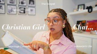 CHRISTIAN GIRL CHAT| let’s talk secular music + gluttony + lukewarm lifestyles + marriage & more!