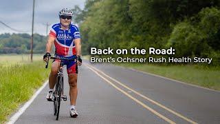 Back on the Road: Brent's Ochsner Rush Health Story