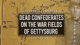 Dead Confederates on the War Fields of Gettysburg | History Traveler Episode 287