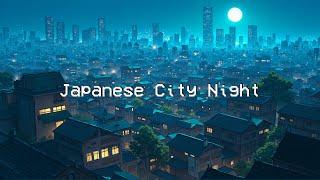 Japanese City Night  Lofi Chill Vibes ️ Relaxing, Study, Work with Lofi Hip Hop & Rainy Sounds