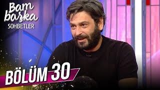 Bambaşka Sohbetler 30. Bölüm - Ozan Akbaba