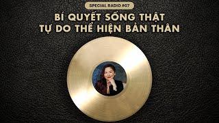 Bí quyết SỐNG THẬT - TỰ DO THỂ HIỆN BẢN THÂN | Special Radio #07