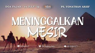 Meninggalkan Mesir | GBI Regency 1 Doa Fajar - 16 Juli 2024 | Ps. Yonathan Arief | Pkl : 05.00 Wib