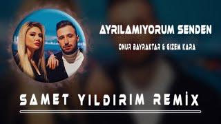 Onur Bayraktar ft. Gizem Kara - Ayrılamıyorum Senden ( Samet Yıldırım Remix )
