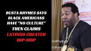 Busta Rhymes says Black Americans have "no culture" and claims Latinos created hip-hop?