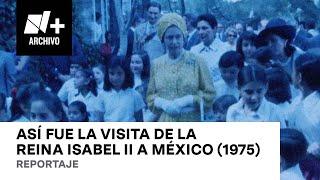 Así fue la visita de la reina Isabel II a México (1975)