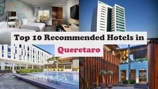 Top 10 Recommended Hotels In Queretaro | Top 10 Best 5 Star Hotels In Queretaro