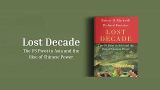 Lost Decade: The U.S. Pivot to Asia and the Rise of Chinese Power