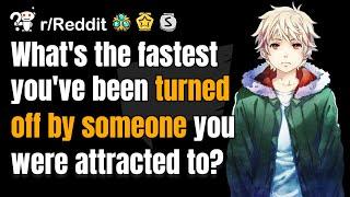 What's the fastest you've been TURNED OFF by someone you were attracted to? r/AskReddit