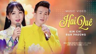 Hai Quê - Đan Phương ft. Kim Chi | OFFICIAL MV | Song Ca Bolero Trữ Tình HAY NỨC NỞ