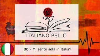 [Italiano Bello Podcast] 30 - Mi sento sola in Italia?