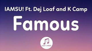 IAMSU! - Famous (Lyrics) Ft. Dej Loaf & K Camp | he got all the drugs and i got all the guns tik tok