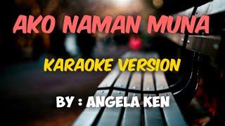 AKO NAMAN MUNA BY ANGELA KEN 2021 KARAOKE VERSION