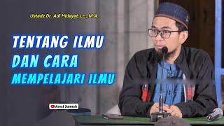 Tentang Ilmu Dan Cara Mempelajari IlmuUstadz Adi Hidayat