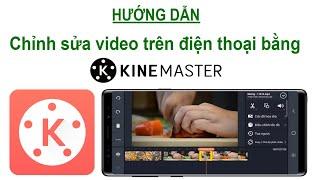 Hướng dẫn chỉnh sửa video trên điện thoại bằng KineMaster từ A đến Z