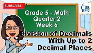 Grade 5 Math Quarter 2 Week 6: Division of Decimals With Up to 2 Decimal Places TAGALOG