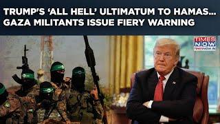 Trump’s ‘All Hell’ Deadline To Hamas Over Hostages’ Return | Gaza Militants Fire Back With…Watch