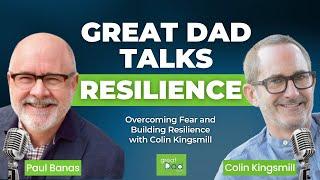 Overcoming Fear and Building Resilience with Colin Kingsmill  | GreatDad.com