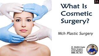 What is Cosmetic Surgery? | Dr. Shobhit Gupta | MBBS, MS, Mch (Plastic Surgery)