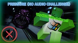 THE NO AUDIO CHALLENGE IN PRESSURE! [ROBLOX PRESSURE]