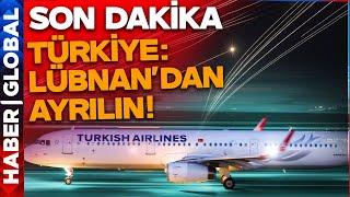 SON DAKİKA| Türkiye Duyurdu Lübnan'dan Ayrılın! İran, İsrail, Hizbullah.... Büyük Saldırı Geliyor mu