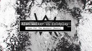 Alan Walker vs Coldplay - Hymn For The Weekend [Remix]