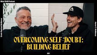 Overcoming Self-Doubt: Building Belief - Mind Shift Podcast #061