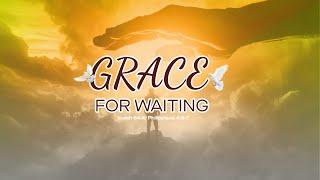 GRACE FOR WAITING - SUNDAY WORSHIP SERVICE - FOURSQUARE VGC - SEPTEMBER 01, 2024