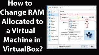 How to Change RAM Allocated to a Virtual Machine in VirtualBox?