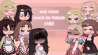 AOT Moms React To Their Future Child  || Gacha Club || Attack On Titan || ️SPOILERS(?)️ || 1/3