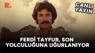 Ferdi Tayfur son yolculuğuna uğurlandı #CANLI