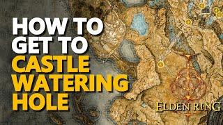 How to get to Castle Watering Hole Elden Ring