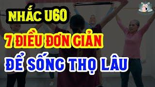 Chuyên Gia NHẮC TUỔI 60: Thay Đổi 7 LỐI SỐNG ĐƠN GIẢN Để CÓ CUỘC SỐNG KHỎE MẠNH Và SỐNG THỌ