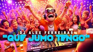 Que jumo tengo - Dj Alex Ferreiras