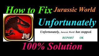 How to fix Jurassic World App Unfortunately Has Stopped Problem Solution -  World Stopped Error