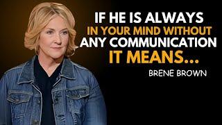 IF HE IS ALWAYS IN YOUR MIND WITHOUT ANY COMMUNICATION, IT MEANS | BRENE BROWN BEST SPEECH