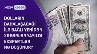 Dolların bahalaşacağı ilə bağlı yenidən xəbərlər yayıldı – Ekspertlər nə düşünür?