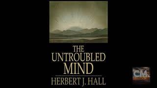 THE UNTROUBLED MIND by Herbert Hall [FULL AUDIOBOOK] CREATORS MIND