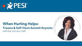 When Hurting Helps: Trauma & Self-Harm Summit Keynote