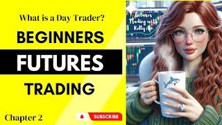 What is a Day Trader?  Beginners Futures Trading - Chapter 2